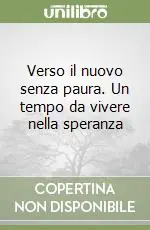 Compra Adesso Verso il nuovo senza paura. Un tempo da vivere nella speranza