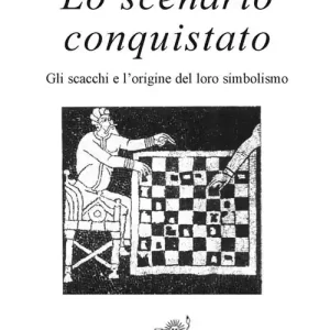 Vendita Finale Lo scenario conquistato. Gli scacchi e l‘origine del loro simbolismo