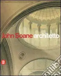 John Soane architetto 1753-1837. Ediz. illustrata Vendita Finale