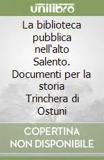 Spedito Oggi La biblioteca pubblica nell‘alto Salento. Documenti per la storia Trinchera di Ostuni