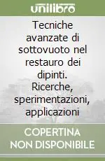 Offerta Tecniche avanzate di sottovuoto nel restauro dei dipinti. Ricerche, sperimentazioni, applicazioni