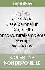 Super Prezzo Le pietre raccontano. Case baronali in Sila, realtà storico-culturali-ambientali, esempi significativi