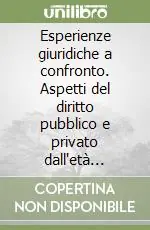 Spedito Oggi Esperienze giuridiche a confronto. Aspetti del diritto pubblico e privato dall‘età romana alle configurazioni moderne. Lezioni