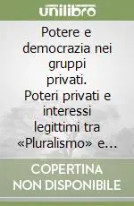 Potere e democrazia nei gruppi privati. Poteri privati e interessi legittimi tra «Pluralismo» e «Partecipazione» Offerta Del Giorno