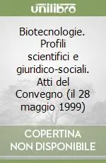 Biotecnologie. Profili scientifici e giuridico-sociali. Atti del Convegno (il 28 maggio 1999) Più Venduto