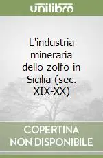 L‘industria mineraria dello zolfo in Sicilia (sec. XIX-XX) Compra Online