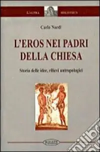 L‘eros nei Padri della Chiesa. Storia delle idee, rilievi antropologici Compra Oggi Stesso