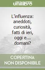 Soddisfatti O Rimborsati L‘influenza aneddoti, curiosità, fatti di ieri, oggi e... domani?