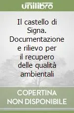 Direttamente Dal Produttore Il castello di Signa. Documentazione e rilievo per il recupero delle qualità ambientali