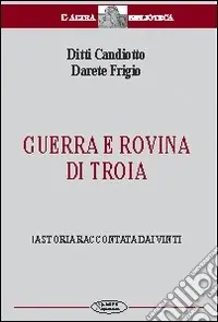 Guerra e rovina di Troia. La storia raccontata dai vinti Ultime Pezzi