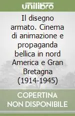 Miglior Prezzo Il disegno armato. Cinema di animazione e propaganda bellica in nord America e Gran Bretagna (1914-1945)