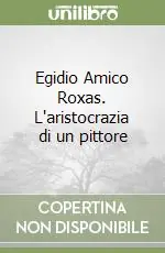 Promozione Esclusiva Egidio Amico Roxas. L‘aristocrazia di un pittore