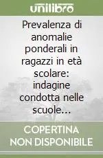 Consegna Rapida Prevalenza di anomalie ponderali in ragazzi in età scolare indagine condotta nelle scuole elementari e medie inferiori di Pavia