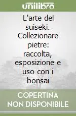 Economico L‘arte del suiseki. Collezionare pietre raccolta, esposizione e uso con i bonsai