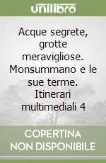 Acque segrete, grotte meravigliose. Monsummano e le sue terme. Itinerari multimediali 4 Offerta Lampo