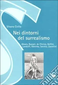 Nei dintorni del surrealismo. Alvaro, Buzzati, De Chirico, Delfini, Landolfi, Malerba, Savinio, Zavattini Direttamente Dal Produttore