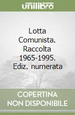 Lotta Comunista. Raccolta 1965-1995. Ediz. numerata Direttamente Dal Produttore
