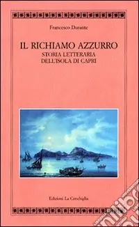 Esclusivo Il richiamo azzurro. Storia letteraria dell‘isola di Capri