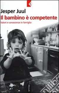 Il bambino è competente. Valori e conoscenze in famiglia Compra Adesso