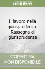 Offerta Speciale Il lavoro nella giurisprudenza. Rassegna di giurisprudenza