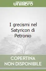 Non Perdere I grecismi nel Satyricon di Petronio