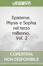 Prezzo Scontato Episteme. Physis e Sophia nel terzo millennio. Vol. 2