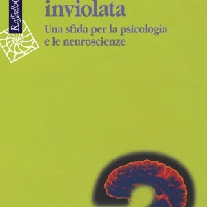 Direttamente Dal Produttore La mente inviolata. Una sfida per la psicologia e le neuroscienze