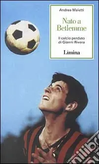 Nato a Betlemme. Il calcio perduto di Gianni Rivera Solo Oggi
