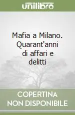 Quantità Limitata Mafia a Milano. Quarant‘anni di affari e delitti