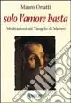 Solo l‘amore basta. Meditazioni sul Vangelo di Matteo Direttamente Dal Produttore