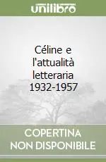 Céline e l‘attualità letteraria 1932-1957 Soddisfatti O Rimborsati