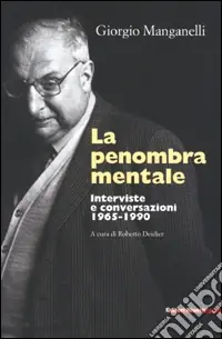 Scelto Dai Clienti La penombra mentale. Interviste e conversazioni 1965-1990