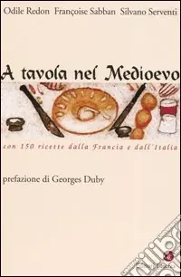 A tavola nel Medioevo. Con 150 ricette dalla Francia e dall‘Italia Acquista Ora