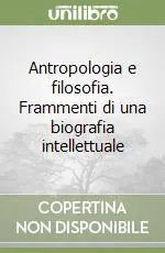 Esclusivo Antropologia e filosofia. Frammenti di una biografia intellettuale