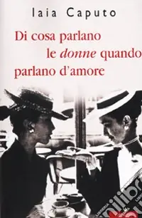 Miglior Prezzo Di cosa parlano le donne quando parlano d‘amore