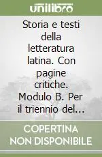 Storia e testi della letteratura latina. Con pagine critiche. Modulo B. Per il triennio del Liceo classico Professionale