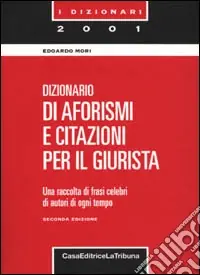 Super Prezzo Dizionario di aforismi e citazioni per il giurista. Una raccolta di frasi celebri di autori di ogni tempo