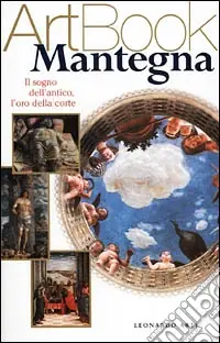 Offerta Mantegna. Il sogno dell‘antico, l‘oro della corte. Ediz. illustrata