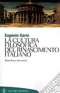 La cultura filosofica del Rinascimento italiano. Ricerche e documenti Ultimissimo Modello
