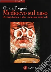 Promozione Esclusiva Medioevo sul naso. Occhiali, bottoni e altre invenzioni medievali