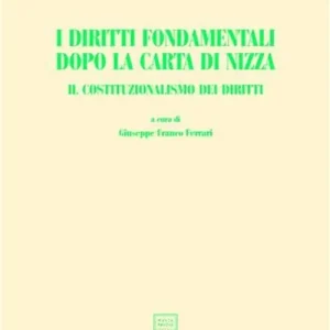 I diritti fondamentali dopo la Carta di Nizza. Il costituzionalismo dei diritti. Atti del Convegno AIDC (Taormina, giugno 2001) Più Venduto