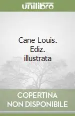 Cane Louis. Ediz. illustrata Più Venduto