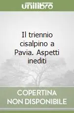 Il triennio cisalpino a Pavia. Aspetti inediti Miglior Prezzo