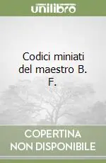 Codici miniati del maestro B. F. Must-Have
