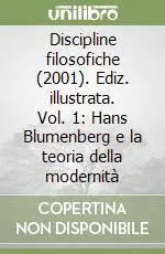 Discipline filosofiche (2001). Ediz. illustrata. Vol. 1 Hans Blumenberg e la teoria della modernità Prezzo Basso