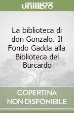 La biblioteca di don Gonzalo. Il Fondo Gadda alla Biblioteca del Burcardo Compra Online