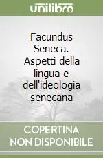 Facundus Seneca. Aspetti della lingua e dell‘ideologia senecana Occasione Imperdibile