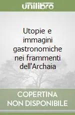 Reso Gratuito Utopie e immagini gastronomiche nei frammenti dell‘Archaia