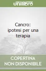 Affare Cancro ipotesi per una terapia