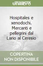 Hospitales e xenodochi. Mercanti e pellegrini dal Lario al Ceresio Non Perdere